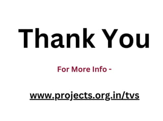Thank You
For More Info -
www.projects.org.in/tvs
 
