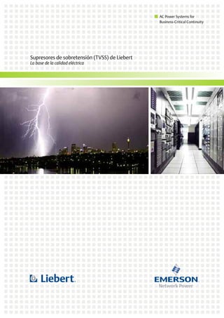 AC Power Systems for
Business-Critical Continuity
Supresores de sobretensión (TVSS) de Liebert
La base de la calidad eléctrica
 
