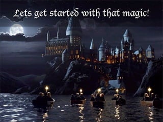 Lets get started with that magic!
 
