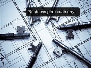 Business plan each day
 