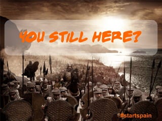 You still here?




            #startspain
 