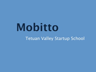 Mobitto
 Tetuan Valley Startup School
 
