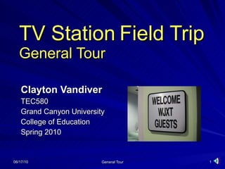 TV Station   Field Trip General Tour Clayton Vandiver TEC580 Grand Canyon University College of Education Spring 2010 
