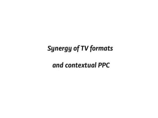Synergy of TV formats and contextual PPC