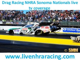 Drag Racing NHRA Sonoma Nationals live
tv coverage
www.livenhraracing.com
 