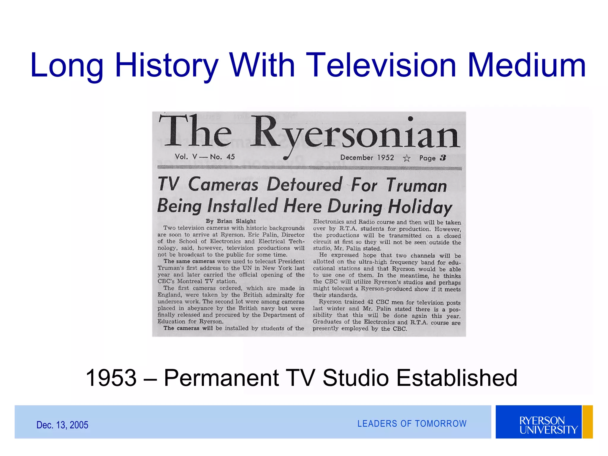LEADERS OF TOMORROWDec. 13, 2005
Long History With Television Medium
1953 – Permanent TV Studio Established
 