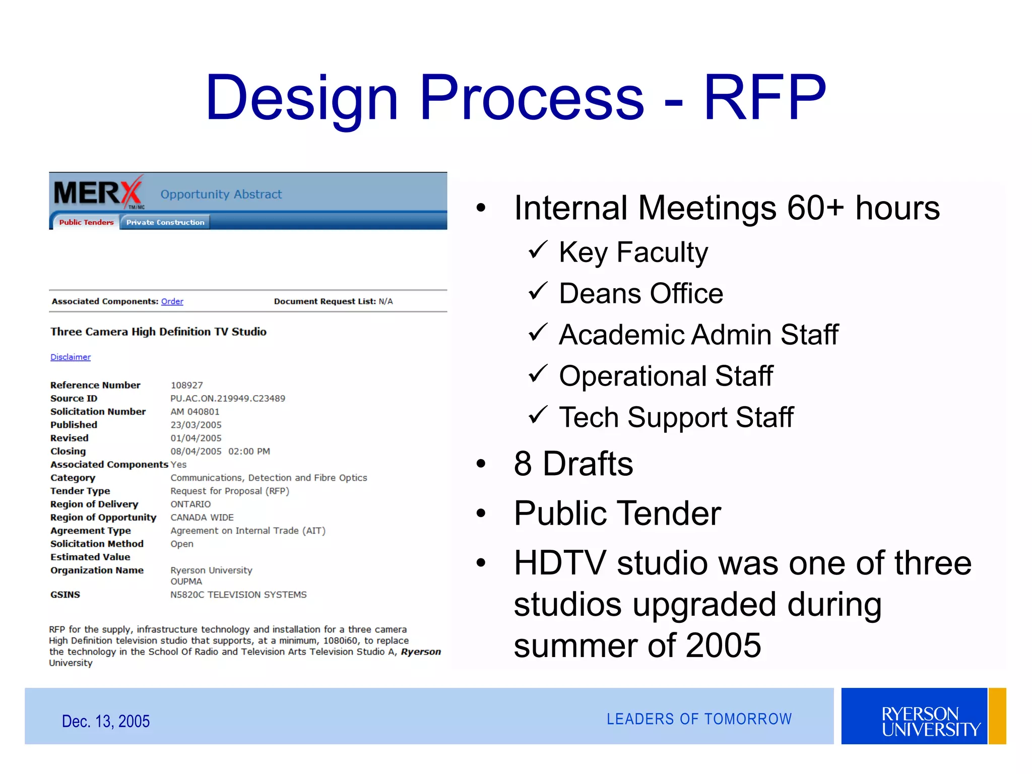 LEADERS OF TOMORROWDec. 13, 2005
Design Process - RFP
• Internal Meetings 60+ hours
 Key Faculty
 Deans Office
 Academic Admin Staff
 Operational Staff
 Tech Support Staff
• 8 Drafts
• Public Tender
• HDTV studio was one of three
studios upgraded during
summer of 2005
 
