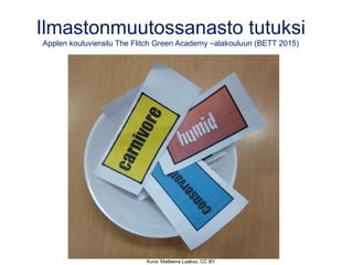 Ilmastonmuutossanasto tutuksi
Applen kouluvierailu The Flitch Green Academy –alakouluun (BETT 2015)
Kuva: Matleena Laakso, CC BY
 