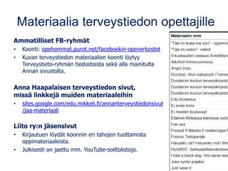 www.matleenalaakso.fi
• Yli 360 bloggausta ja lisää tulossa.
• Koulutusdiojen sivulla kymmeniä
ohjeita verkon palveluista....