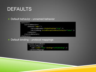 DEFAULTS
 Default behavior - unnamed behavior
 Default binding – protocol mappings
 