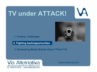 TV under ATTACK!
2. Fighting back!

Pascal Somarriba 2013
hgfhgjhgjhjjj

 