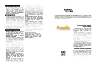 Campus
Virtual
El Campus Virtual de la Universidad Nacional de Villa Mercedes, es un espacio en el cual los
estudiantes acceden al contenido de los cursos, en los que se encuentran matriculados. está
implementado sobre una plataforma Web de código abierto llamada MOODLE (Modular Object
Oriented Distance Learning Enviroment).
TVU Cap. III Ingreso2018 pág.35
Las funcionalidades de Moodle
para el estudiante
× Permite acceder vía on-line, de forma
segura, a los contenidos formativos que
los profesores ponen a disposición de los
alumnos.
× Permite la colaboración y comunicación
entre los docentes y los alumnos, utilizando
los canales propios de la web 2.0 (mensajería,
chat, foros, agendas compartidas, rss, etc.).
× Ofrece a los alumnos un espacio personal
para que guarden documentación privada que
puedan necesitar.
× Ayudar a los estudiantes en su tarea de
aprendizaje de una manera activa.
× Una manera diferente de aprender, a través
del material colgado a disposición del alumno.
Los profesores pueden compartir material
académico o instructivo (PDF, documentos de
texto, vídeos, audio, etc.).
Sistema de evaluación informatizado
El acceso al campus virtual se realiza a través
de un navegador web (Mozilla Firefox, Google
Chrome, Opera, Safari, Internet Explorer) Se
puede accedera al Campus Virtual desde
cualquier sitio que tenga conexión a internet
http://campusvirtual.unvime.edu.ar/aulas
Aulas con servicio de Internet
La Universidad cuenta con aulas
públicas con acceso a Internet en todo
el edificio de la UNViMe por WIFI. Para
acceder se debe acreditar pertenencia
a la Universidad y en cada edificio se
encuentran la información sobre la antena y
las claves que posee cada sector.
Radio FM UNViMe
La radio es un medio que permite a la
comunidad educativa difundir sus actividades
y construir significados. El discurso de esta
emisora debe identificar a la institución
educativa como también dialogar con los
discursos de la sociedad villamercedina.
Para evitar convertirse una mera transmisión
de información, el espacio de la radio debe
convocar a los miembros de la universidad,
generar espacios de discusión y posicionarse
ideológicamente en la comunidad respetando
la diversidad y pluralidad de voces.
Biblioteca “Dr. René Favaloro”
Horario de atención: De lunes a viernesde
8 a 20 hs, en la calle Rafael Cortez 111,
comparte espacio con la Biblioteca Popular
“Dr. Juan Llerena”.
Requisitos para acceder al material
disponible en Biblioteca:
Si sos alumno regular de la UNViMe, te tenés
que acercar a la Biblioteca con tu DNI para
que el personal te registre y puedas de esa
manera comenzar a retirar y consultar los
libros que necesites.
Servicio de préstamo para estudiantes:
Los usuarios podrán poseer en calidad de
préstamo a domicilio hasta un total de tres
(3) materiales bibliográficos - de circulación
- por un período de 4 días hábiles, al cabo
del cual deberás devolverlo. El trámite
para retirar el libro y renovar - pedir que
te presten el material por 4 días más -
es personal, pero para devolverlo puede
acercarse otra persona.
Reservas: Este servicio permite al usuario
reservar un material que, al momento de
solicitarlo, esté prestado. Éste se podrá
retirar hasta 24 horas después de su
devolución.
Sanciones: Se aplicará un régimen de
sanciones para aquello usuarios que
devuelvan material con el plazo de préstamo
vencido. La sanción será de un día por
cada día de atraso de inhabilitación para
realizar préstamos de cualquier tipo. Los
usuarios no podrán acumular más de cinco
sanciones a lo largo del año; caso contrario,
llegado a la sexta sanción, se procederá a la
inhabilitación durante el año en curso. La
acumulación de sanciones vuelve a cero una
vez iniciado cada nuevo año, pero el registro
de mora se mantiene en el legajo de cada
usuario.
Consulta en sala: Hay material bibliográfico
que sólo es de consulta. Esto significa
que podrás acceder a él permaneciendo
y trabajando en la sala de lectura de la
Biblioteca.
Consulta on line del material disponible:
Podrás consultar on line si el material
bibliográfico que necesitás está disponible
en Biblioteca. Para ello, debes ingresar a la
página de la UNViMe, sección secretarías -
Secretaría Académica - Biblioteca
http://web.unvime.edu.ar/unvime/biblioteca
/inicio_biblioteca
Orientación e Información:
La Biblioteca cuenta con personal ca
pacitado para rientar e informar en
la búsqueda de material, uso de los
catálogos, bases de datos y demás
recursos disponibles.
 