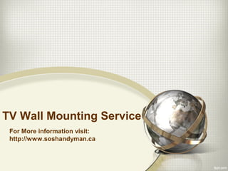 TV Wall Mounting Service 
For More information visit: 
http://www.soshandyman.ca 
 