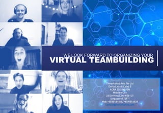 TVworkshop Asia Pte Ltd
EmileLeus & Caleb E
ACRA 201526873N
Midview City
26 Sin Ming Lane#06-121
Singapore573971
Mob: +6586484186 / +6591593838
contact@tvworkshop.com
WE LOOK FORWARD TO ORGANIZING YOUR
VIRTUAL TEAMBUILDING
 