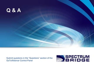 Q&A




Submit questions in the “Questions” section of the
GoToWebinar Control Panel
 