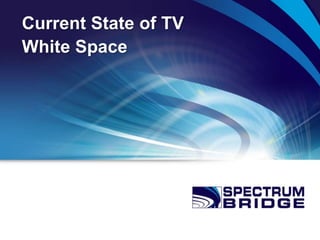 Current State of TV
White Space
 