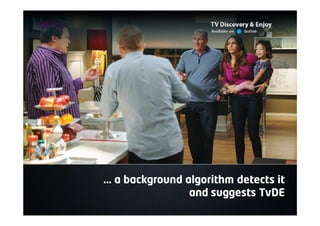 … a background algorithm detects it
and suggests TvDE
 