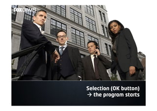 Selection (OK button)
à the program starts
 