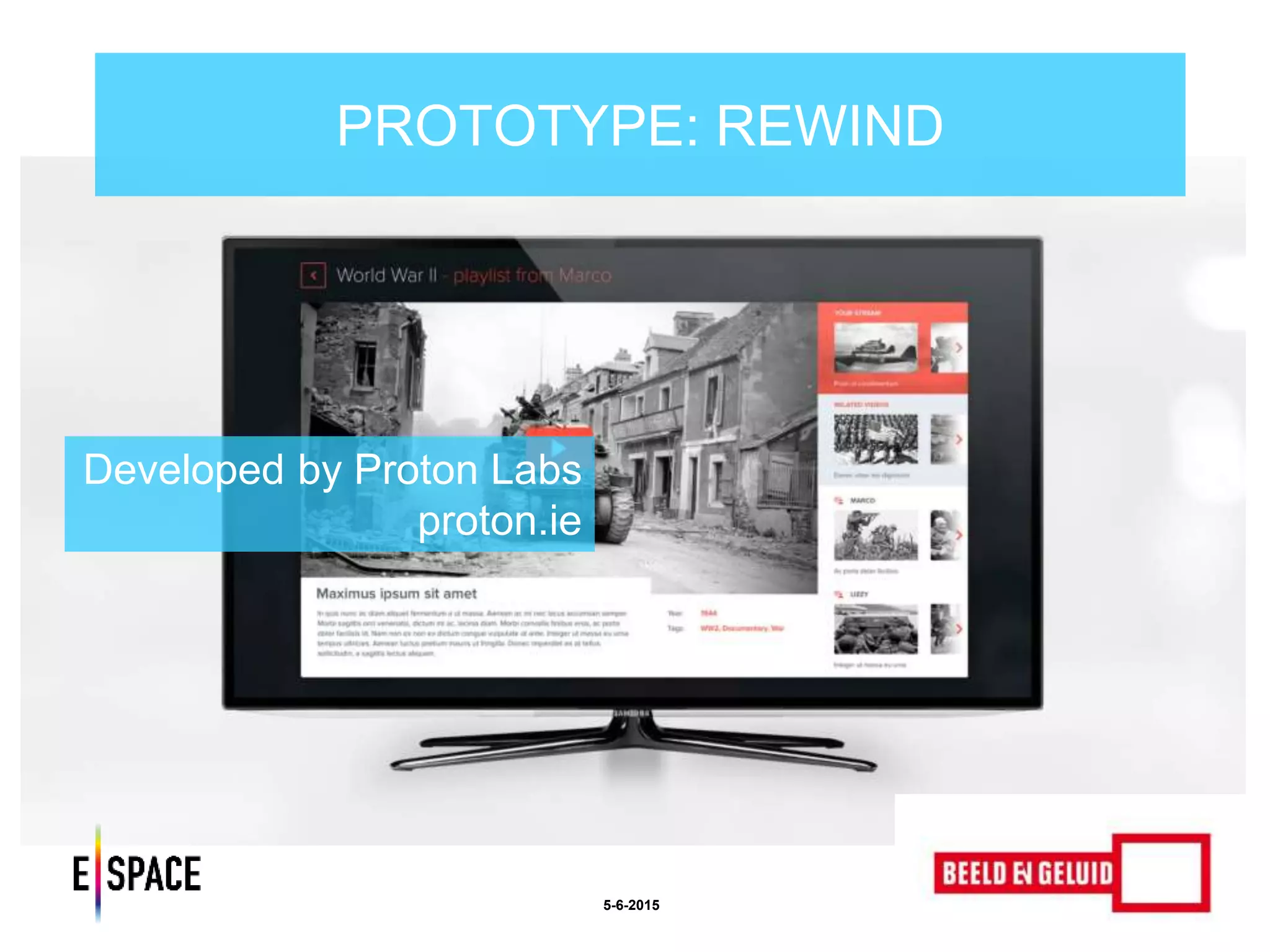 PROTOTYPE: REWIND
5-6-2015
Developed by Proton Labs
proton.ie