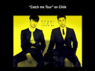 “Catch me Tour” en Chile
 