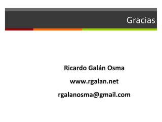 Gracias Ricardo Galán Osma www.rgalan.net [email_address] 