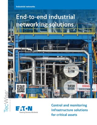End-to-end industrial
networking solutions
Control and monitoring
infrastructure solutions
for critical assets
Visit the website to learn
more about Eaton wireless
and wired solutions
Industrial networks
 