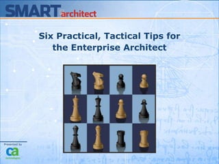 Six Practical, Tactical Tips for  the Enterprise Architect 