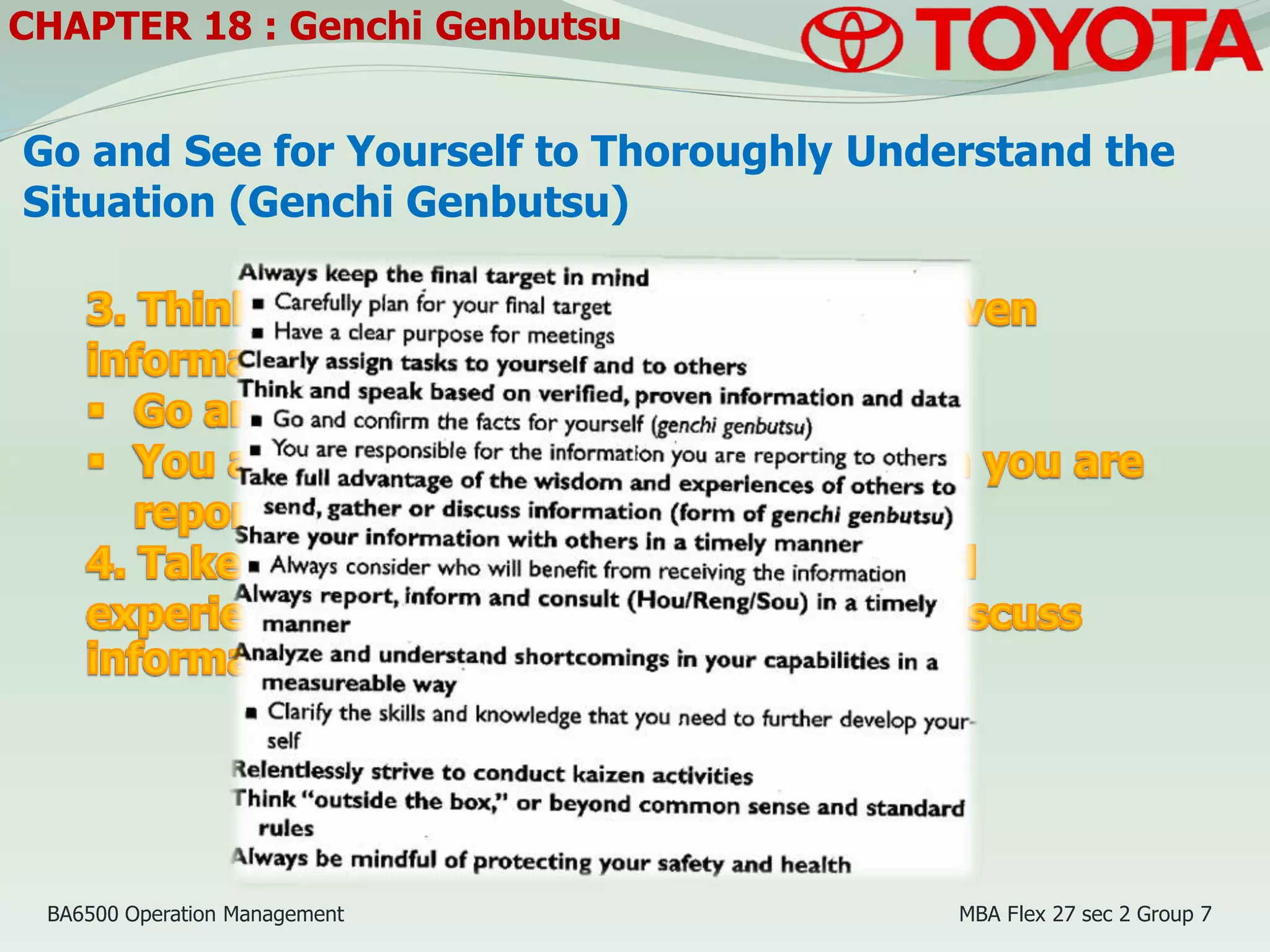 Go and See for Yourself to Thoroughly Understand the
Situation (Genchi Genbutsu)
CHAPTER 18 : Genchi Genbutsu
BA6500 Operation Management MBA Flex 27 sec 2 Group 7
 