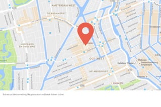 But we can take something like geolocation and break it down further.
 