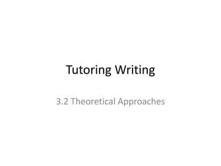 Tutoring Writing 3.2 Theoretical Approaches 