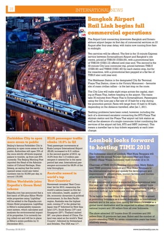 18                                                                 INTERNATIONAL NEWS

                                                                                 Bangkok Airport
                                                                                 Rail Link begins full
                                                                                 commercial operations
                                                                                 The Airport Link connecting downtown Bangkok and Suvarn-
                                                                                 abhumi airport began its first day of commercial services on 23
                                                                                 August after four-year delay, with trains now running from 6am
                                                                                 to midnight.

                                                                                 Two services will be offered. The first is the 15-minute Express
                                                                                 service between Suvarnabhumi Airport and Bangkok’s city
                                                                                 centre, priced at THB150 (US$4.69), with a promotional fare
                                                                                 of THB100 (US$3.12) offered until year-end. The second is the
                                                                                 30-minute City Line commuter trip, priced between THB15
                                                                                 (US$0.46) and THB45 (US$1.40) for each station stop, but for
                                                                                 the meantime, with a promotional fare pegged at a flat fee of
                                                                                 THB15 also until year-end.

                                                                                 The Makkasan Station is the designated City Air Terminal.
                                                                                 Phaya Thai Station, close to the Victory Monument – favourite
                                                                                 site of mass civilian rallies – is the last stop on the route.

                                                                                 The City Line will make eight stops across the capital, start-
                                                                                 ing at Phaya Thai, before heading to the airport. The trains
                                                                                 take 30 minutes from Phaya Thai to Suvarnabhumi. Passengers
                                                                                 using the City Line pay a flat rate of 15 baht for a trip during
                                                                                 the promotion period. Fares will range from 15 baht to 45 baht,
                                                                                 depending on the distance travelled, after Jan 1, 2011.

                                                                                 Teething problems have been noted, however, including the
                                                                                 lack of a downward escalator connecting the BTS Phaya Thai
                                                                                 skytrain station and the Phaya Thai airport rail link station as
                                                                                 well as the absence of a single commuter ticket combining the
                                                                                 services of the airport rail link, BTS and MRT (subway). This
                                                                                 means a traveller has to buy tickets separately at each inter-
                                                                                 change.


 Forbidden City to open                   KLIA passenger traffic
 more areas to public                     climbs 16.6% in Q2                      Lombok looks forward
 Beijing’s famous Forbidden City is
 planning to open more areas to the
 public. Authorities will open 70% of
                                          Total passenger movements at
                                          Kuala Lumpur International Airport
                                          (KLIA) increased to 8.31 million
                                                                                  to hosting TIME 2010
 the once strictly off-limits imperial    in the second quarter of 2010, up       The Indonesian island of Lombok, West Nusa Tenggara will
 palace to tourists, up from just 30%     16,6% from the 7,13 million pas-        again host the annual Tourism Indonesia Mart and Expo
 currently. The Beijing Morning Post      sengers it catered for in the same      (TIME) (Pasar Wisata Indonesia) from October 12 to 15.
 reported the Head of the Adminis-        period last year. International pas-
 tration of Cultural Heritage, Shan       sengers accounted for 68.8% of the      Chairman of TIME 2010’s Steering Committee, Meity Robot,
 Jixiang, as saying that the newly-       total throughput.                       said TIME promotes Lombok and West Nusa Tenggara to
 opened areas could see visitor                                                   the international market and speeds the development and
 numbers rise by 30,000 per day, to       Australia named in                      improvement of infrastructure, tourism facilities and tourism
 around 130,000.                          world’s top                             attractions in the region.
 Hilton Worldwide joins                   ‘Best Countries’                        A new international airport is expected to be operational later
 Expedia’s Green Hotel                    Newsweek revealed ‘Best Coun-           this year, and this development is expected to attract more
                                          tries’ list for 2010, measuring the     tourist arrivals to the island and speed improvements to infra-
 scheme                                   world’s nations based on five fac-      structure such as new hotels and tourism attractions.
 Expedia.com has announced that a         tors: education, health, quality of
 first batch of 300-plus Hilton World-    life, economic dynamism & political     To be held at Santosa Villa & Resort Lombok, TIME is aimed
 wide properties using ‘LightStay’        environment. In the Asia Pacific        at promoting Indonesia as a tourist destination in international
 will be added to the Expedia.com         region, Australia was the highest       markets and at the same time raising the country’s image as a
 Green Hotel programme. LightStay         rank, coming 4th in the global list.
                                                                                  global travel destination and be expected to attract 150 inter-
 is Hilton’s sustainability measure-      Japan was 9th followed by New Zea-
                                                                                  national buyers and 150 sellers from all over Indonesia.
 ment system, which calculates and        land (13th), South Korea (15th) and
 analyses the environmental impact        Singapore (20th). Thailand ranked       The show attracted 127 buyers from 25 countries and 250
 of its properties. It is currently be-   58th, one place ahead of China. Fin-    sellers from 15 provinces last year. Robot said the number of
 ing rolled-out and will be in place      land was rated as the world’s ‘Best
                                                                                  buyers attending TIME for seven consecutive years has been
 at Hilton’s entire portfolio by 31       Country’, followed by Switzerland
                                                                                  relatively steady.
 December 2011.                           and Sweden. The USA was 11th.

Thursday 26.08.2010                                                                                                         www.travelweekly.com.vn
 