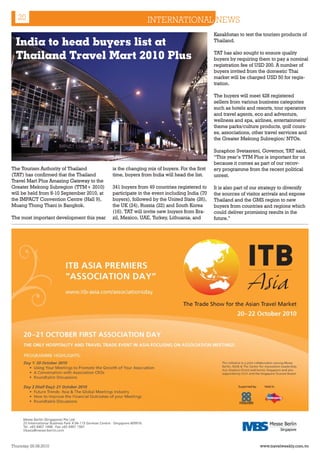 20                                                       INTERNATIONAL NEWS
                                                                                           Kazakhstan to test the tourism products of
  India to head buyers list at                                                             Thailand.


  Thailand Travel Mart 2010 Plus                                                           TAT has also sought to ensure quality
                                                                                           buyers by requiring them to pay a nominal
                                                                                           registration fee of USD 200. A number of
                                                                                           buyers invited from the domestic Thai
                                                                                           market will be charged USD 50 for regis-
                                                                                           tration.

                                                                                           The buyers will meet 428 registered
                                                                                           sellers from various business categories
                                                                                           such as hotels and resorts, tour operators
                                                                                           and travel agents, eco and adventure,
                                                                                           wellness and spa, airlines, entertainment/
                                                                                           theme parks/culture products, golf cours-
                                                                                           es, associations, other travel services and
                                                                                           the Greater Mekong Subregion/ NTOs.

                                                                                           Suraphon Svetasreni, Governor, TAT said,
                                                                                           “This year’s TTM Plus is important for us
                                                                                           because it comes as part of our recov-
The Tourism Authority of Thailand           is the changing mix of buyers. For the first   ery programme from the recent political
(TAT) has confirmed that the Thailand       time, buyers from India will head the list.    unrest.
Travel Mart Plus Amazing Gateway to the
Greater Mekong Subregion (TTM+ 2010)        341 buyers from 49 countries registered to     It is also part of our strategy to diversify
will be held from 8-10 September 2010, at   participate in the event including India (70   the sources of visitor arrivals and expose
the IMPACT Convention Centre (Hall 9),      buyers), followed by the United State (26),    Thailand and the GMS region to new
Muang Thong Thani in Bangkok.               the UK (24), Russia (22) and South Korea       buyers from countries and regions which
                                            (16). TAT will invite new buyers from Bra-     could deliver promising results in the
The most important development this year    zil, Mexico, UAE, Turkey, Lithuania, and       future.”




Thursday 26.08.2010                                                                                              www.travelweekly.com.vn
 