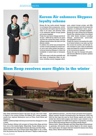 AVIATION NEWS                                                                                                        29



                                                            Korean Air enhances Skypass
                                                            loyalty scheme
                                                             Korean Air has made several changes            ance, airport lounge access, and KAL
                                                             to its frequent flyer programme, includ-       limousine transport and will increase the
                                                             ing extending the expiry date for earned       selection of redemption travel, accom-
                                                             miles to ten years, and allowing miles         modation and tour packages available.
                                                             to be redeemed against lounge passes           Korean Air is also enhancing its Skypass
                                                             and excess baggage.                            Family Plan, allowing miles to be shared
                                                             Under the new terms mileage earned af-         with wider family members including
                                                             ter July 1, 2008 will be valid for ten years   siblings, parents-in-law, sons-in-law,
                                                             (up from the current five years), and any      and daughters-in-law.
                                                             mileage earned before this date now has        Finally the carrier is increasing the valid-
                                                             lifetime validity.                             ity of award tickets to one year (up from
                                                             In addition the carrier has increased the      the current six months), and will also al-
                                                             number of seats available for award trav-      low members to earn miles of additional
                                                             el, and a new online system has been in-       seats purchased for musical instruments
                                                             troduced allowing Skypass to check the         or for convenience reasons.
                                                             availability of award seats at koreanair.      Korean Air says the changes will gradu-
                                                             com.                                           ally become effective as system updates
                                                             The airline says it will also gradually add    are completed.
                                                             new ways of redeeming miles, on ser-
                                                             vices including excess baggage allow-




Siem Reap receives more flights in the winter




Siem Reap International Airport will have two per cent more week-            eight additional services – one from Pusan and seven from Incheon.
ly flights in the coming October 2010-March 2011 winter timetable,           Airport operator Société Concessionnaire des Aéroports (SCA) has
mainly from regional destinations such as China, South Korea and             held two fam trips this year for South Korean agents and media. A
Singapore.                                                                   similar fam will be held in Japan next week to spur interest in char-
SilkAir’s additional flight will bring its services from Singapore to nine   ter or regular flights into SCA’s three airports in Cambodia, including
a week.                                                                      Phnom Penh International Airport and Sihanoukville Airport.
China Southern Airlines will increase its Canton-Siem Reap services          Etienne Lefort , Airport Manager said Siem Reap Airport International,
from two to five weekly flights. Meanwhile, Yunnan Airlines has re-          in particular, will receive more charter flights in the winter season.
quested for slots for daily flights between Kunming and Siem Reap.           This month alone, the airport will have hosted 60 charters from Hong
Asiana Airlines will up its Incheon-Siem Reap flights to six a week,         Kong, China, Taiwan and South Korea.
from the previous four. Korean Air will have 17 flights a week through
Thursday 26.08.2010                                                                                                           www.travelweekly.com.vn
 