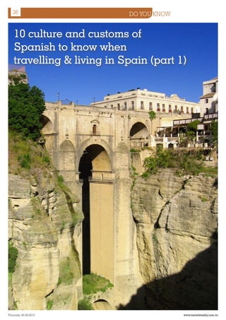 36                       DO YOU KNOW


    10 culture and customs of
    Spanish to know when
    travelling & living in Spain (part 1)




Thursday 26.08.2010                       www.travelweekly.com.vn
 