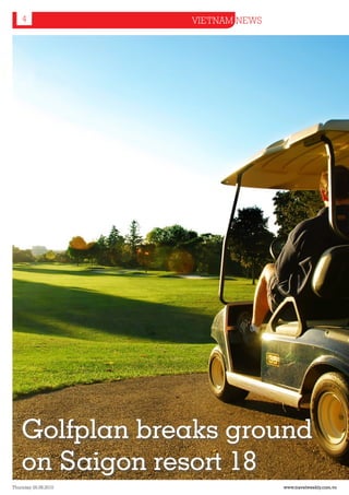 4                 VIETNAM NEWS




    Golfplan breaks ground
    on Saigon resort 18
Thursday 26.08.2010                  www.travelweekly.com.vn
 