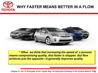 “ Often we think that increasing the speed of a process
means compromising quality, that faster is sloppier. But flow
achieves just the opposite---it generally improves quality.
Chapter 8: The 14 Principles of the Toyota Way: An Executive Summary of the Culture Behind TPS
WHY FASTER MEANS BETTER IN A FLOW
10
 