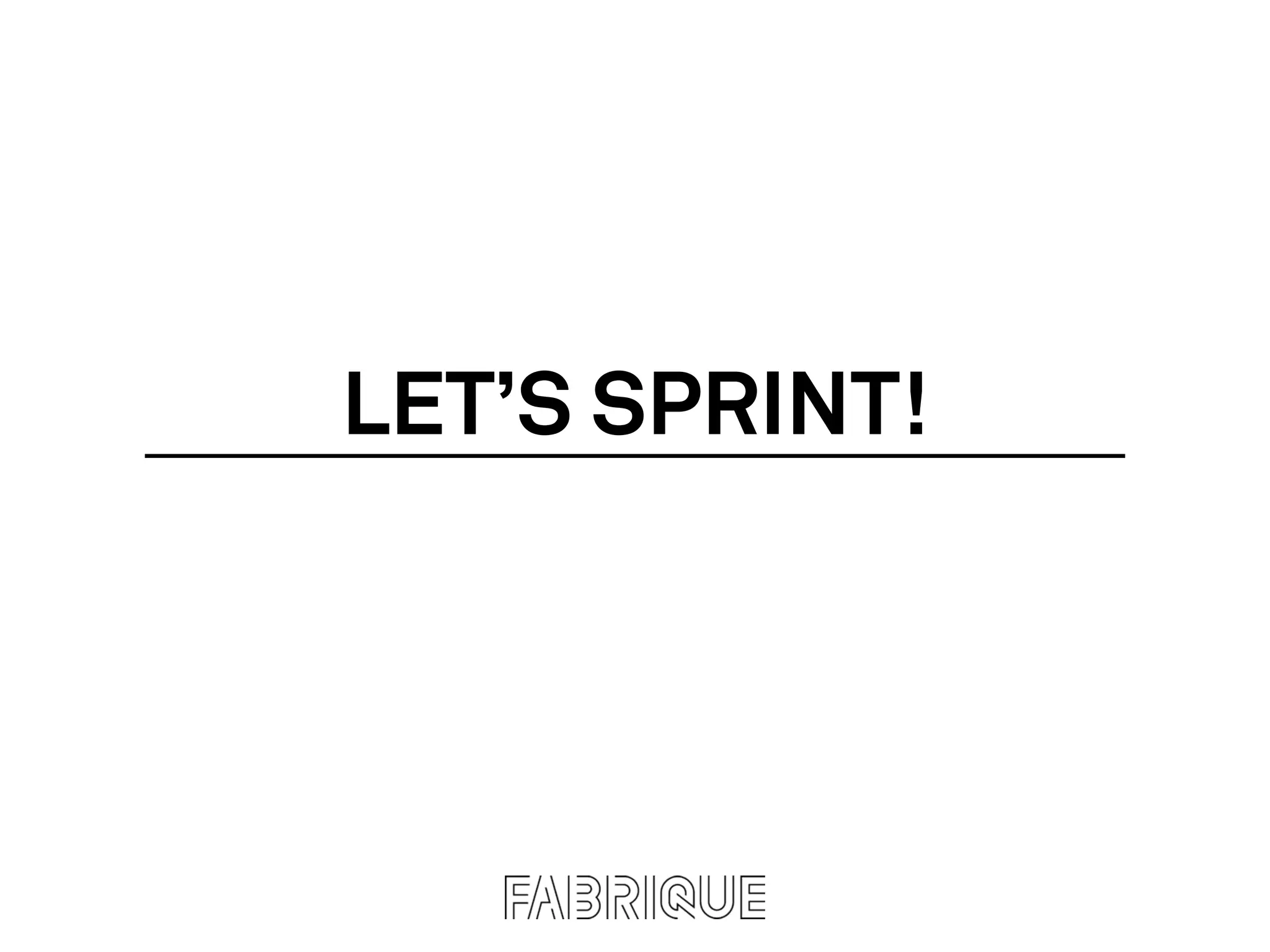 LET’S SPRINT!
 