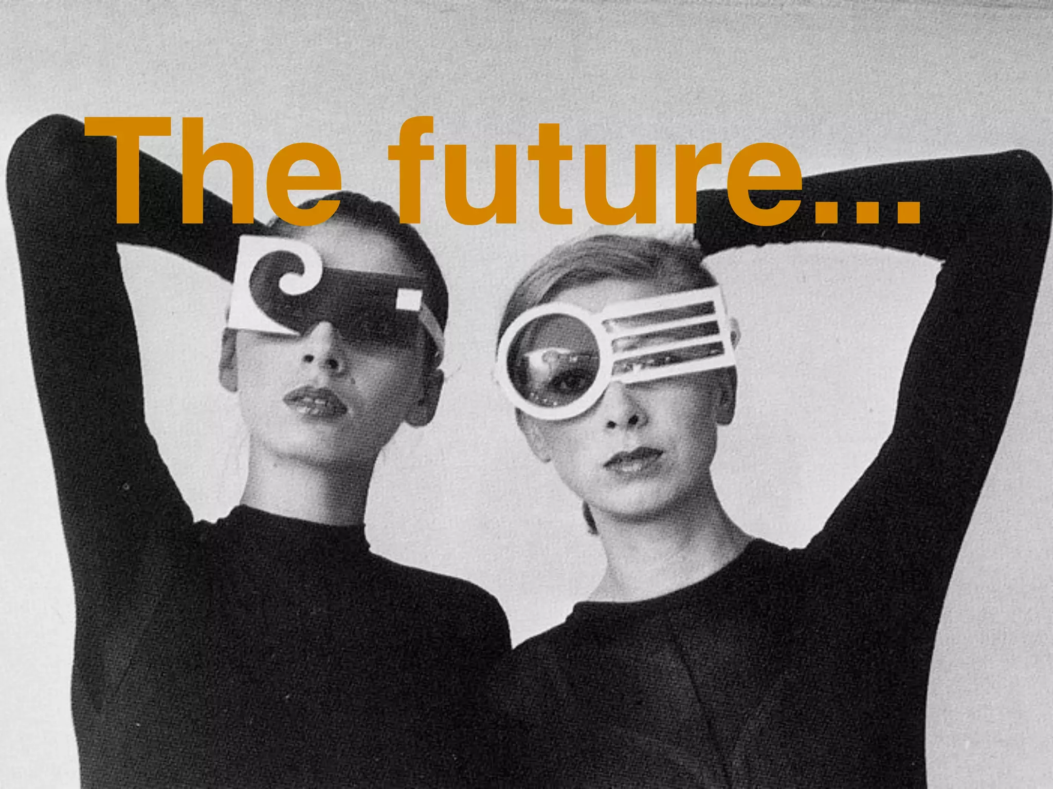 The future...


Beyond Findability: Frameworks   IA Summit 2009 | Joe Lamantia | MediaCatalyst   3
 