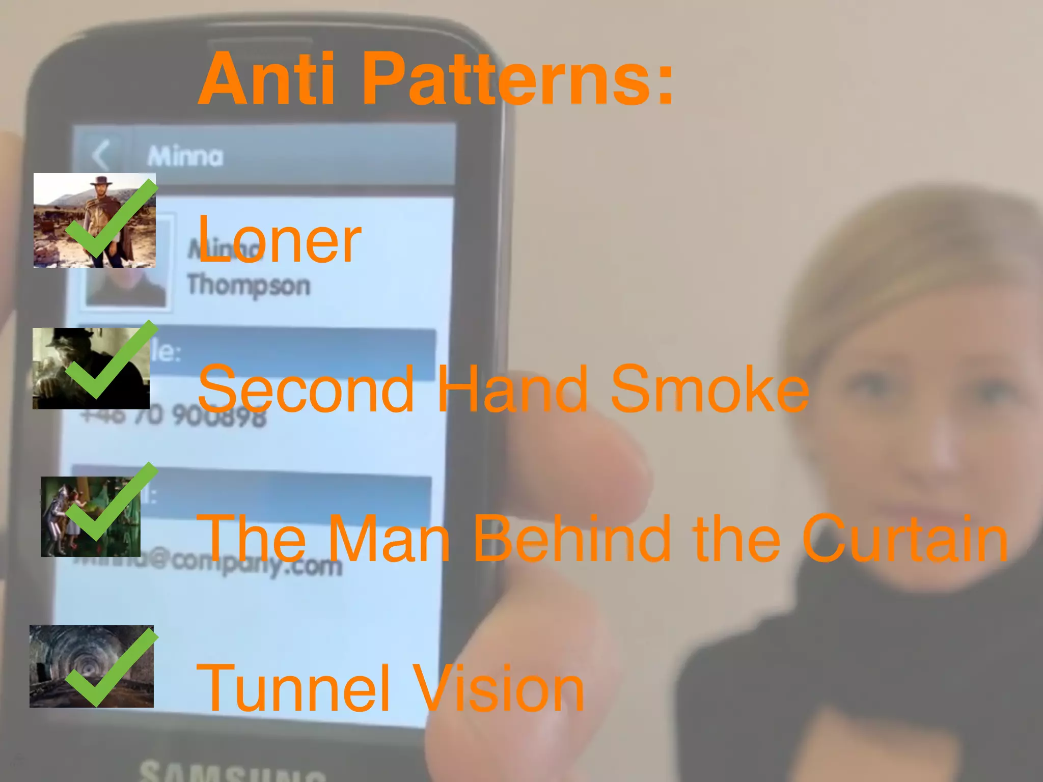Anti Patterns:

Loner

Second Hand Smoke

The Man Behind the Curtain

Tunnel Vision
 