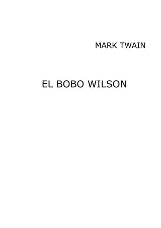 MARK TWAIN
EL BOBO WILSON
 