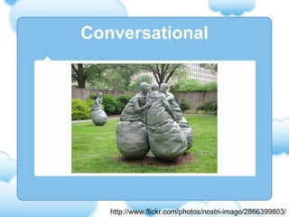 Conversational http://www.flickr.com/photos/nostri-imago/2866399803/ 