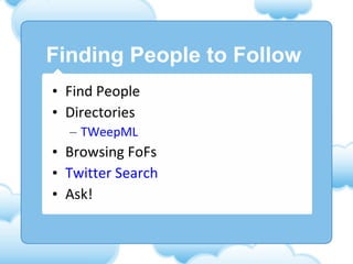 Finding People to Follow Find People Directories TWeepML Browsing FoFs Twitter Search Ask! 