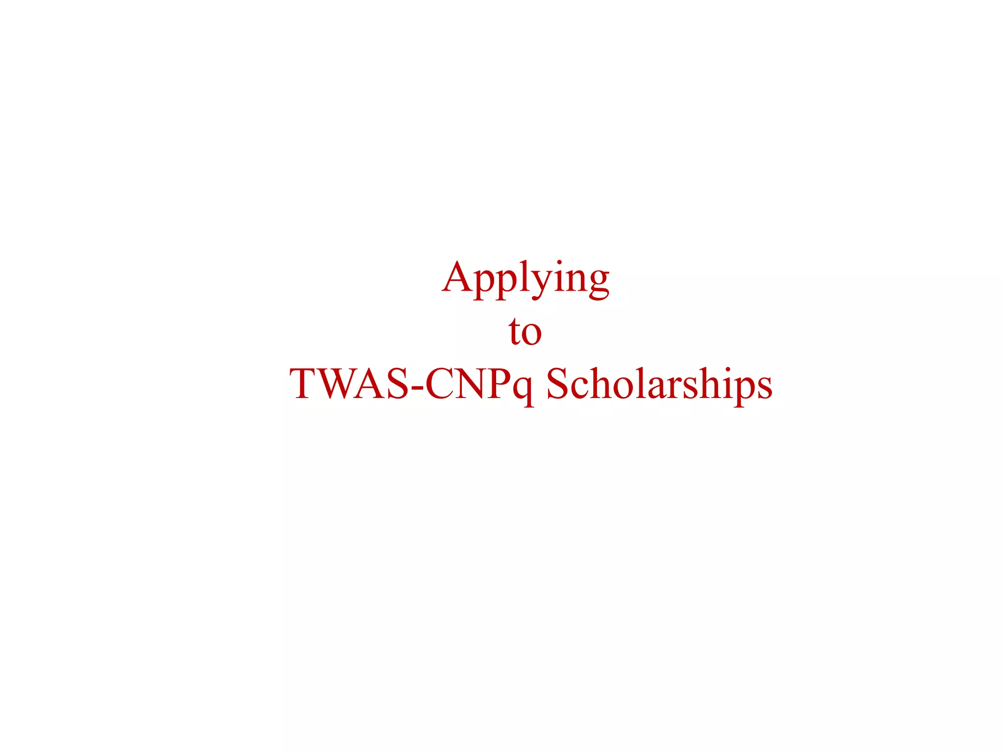 Applying
to
TWAS-CNPq Scholarships
 