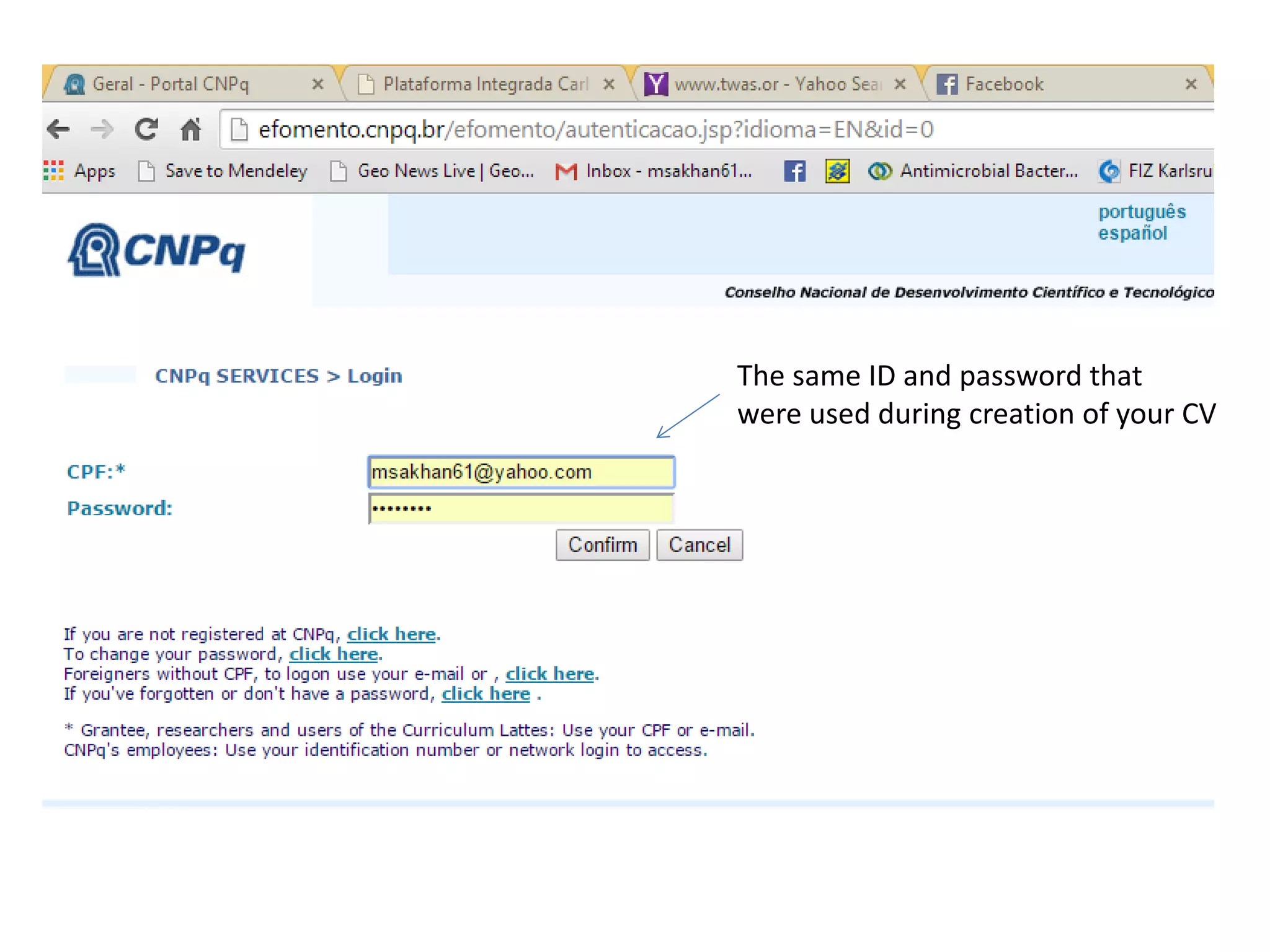 The same ID and password that
were used during creation of your CV
 