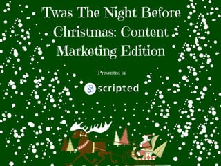 'Twas The Night Before
Christmas: Content
Marketing Edition
Presented by
 