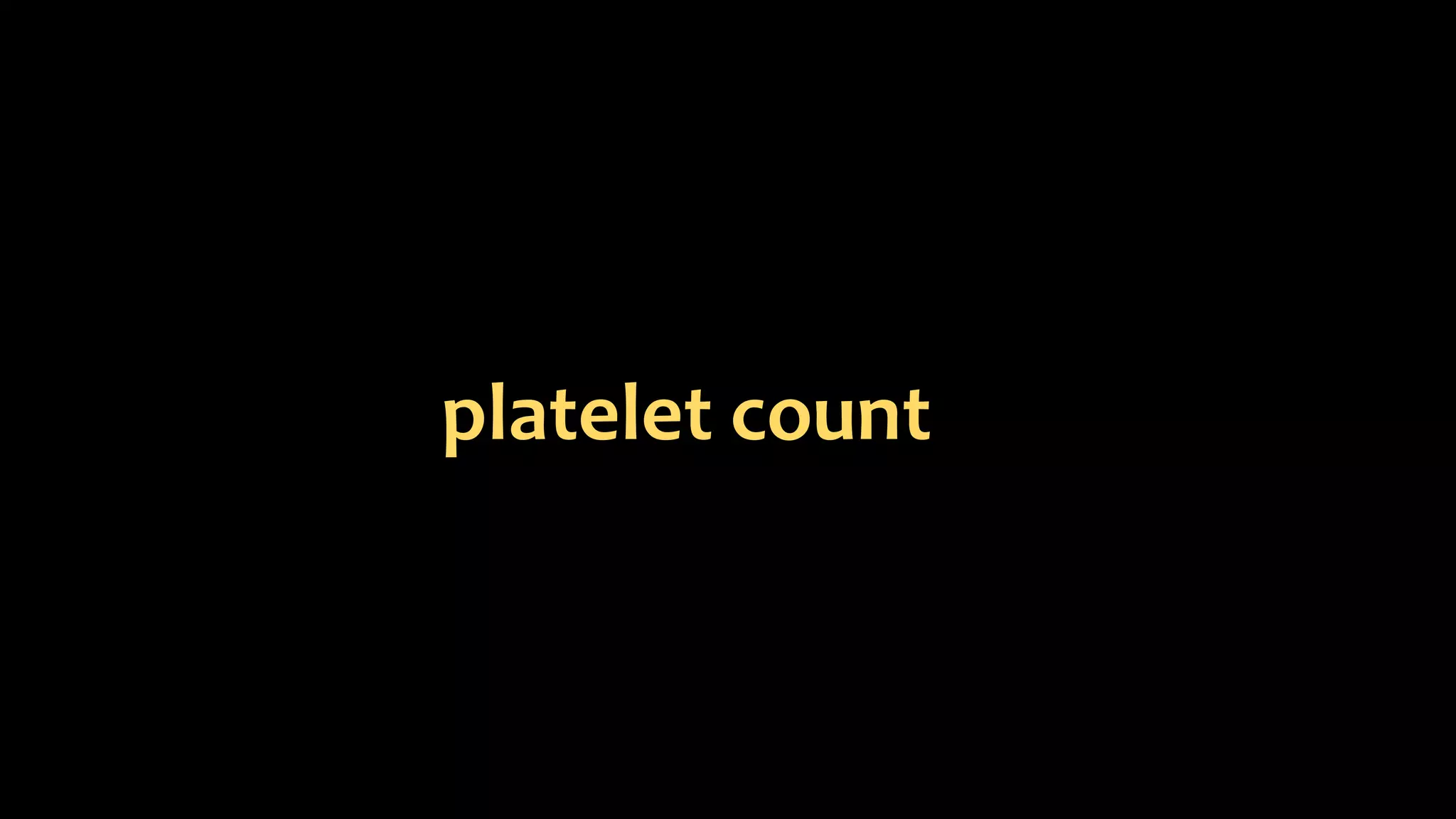 platelet count
 