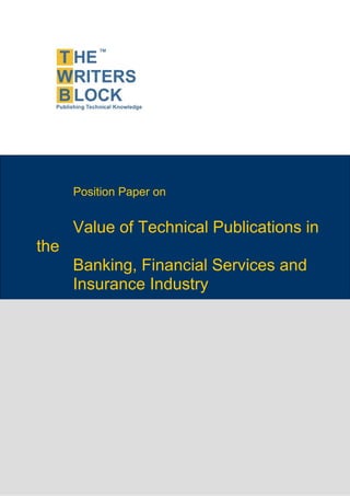 Position Paper on


      Value of Technical Publications in
the
      Banking, Financial Services and
      Insurance Industry
 