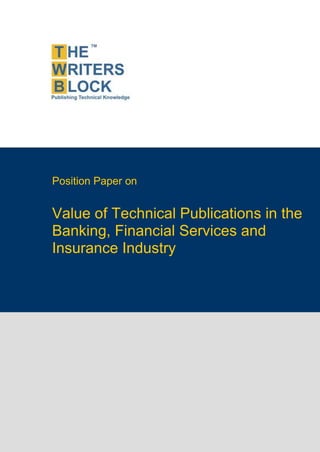 Position Paper on


Value of Technical Publications in the
Banking, Financial Services and
Insurance Industry
 