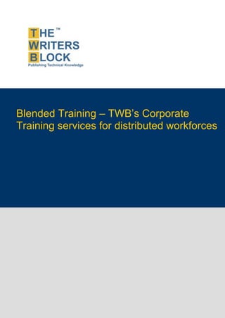 Blended Training – TWB’s Corporate
         Training services for distributed workforces




This page is intentionally left blank
 