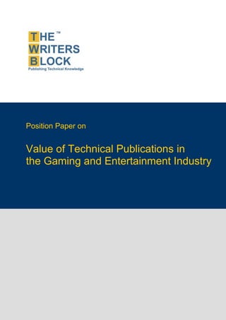 Position Paper on


Value of Technical Publications in
the Gaming and Entertainment Industry
 